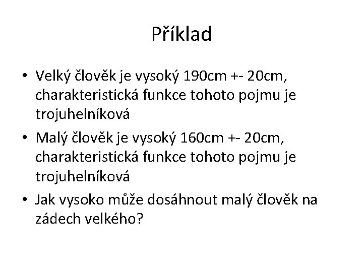 Příklad • Velký člověk je vysoký 190 cm +- 20 cm, charakteristická funkce tohoto