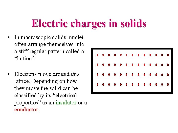 Electric charges in solids • In macroscopic solids, nuclei often arrange themselves into a