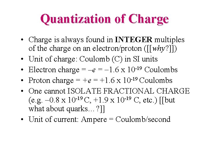 Quantization of Charge • Charge is always found in INTEGER multiples of the charge