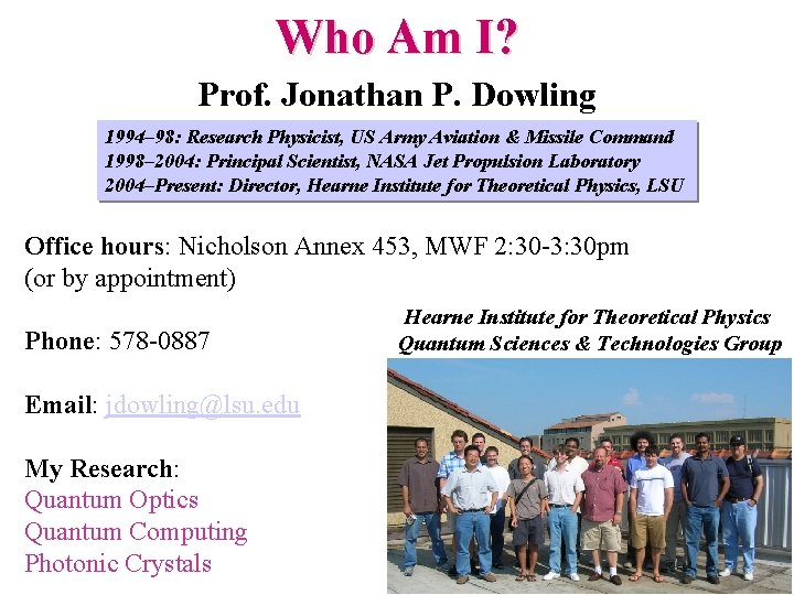 Who Am I? Prof. Jonathan P. Dowling 1994– 98: Research Physicist, US Army Aviation