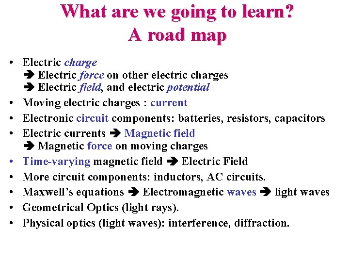 What are we going to learn? A road map • Electric charge Electric force