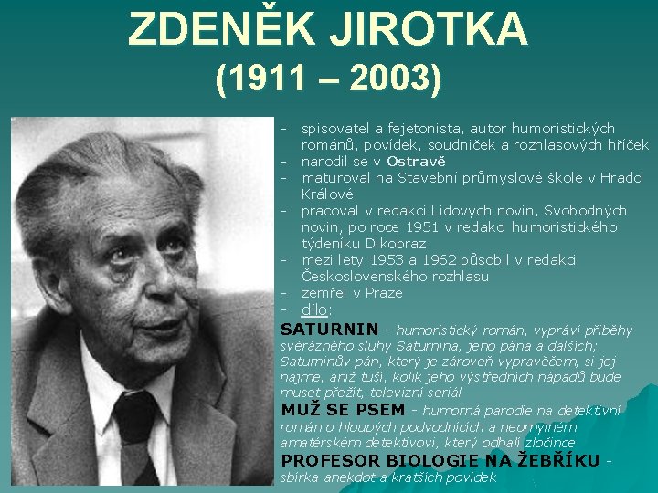 ZDENĚK JIROTKA (1911 – 2003) - spisovatel a fejetonista, autor humoristických románů, povídek, soudniček
