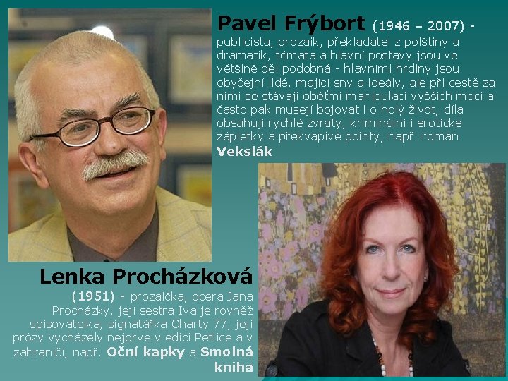 Pavel Frýbort (1946 – 2007) - publicista, prozaik, překladatel z polštiny a dramatik, témata