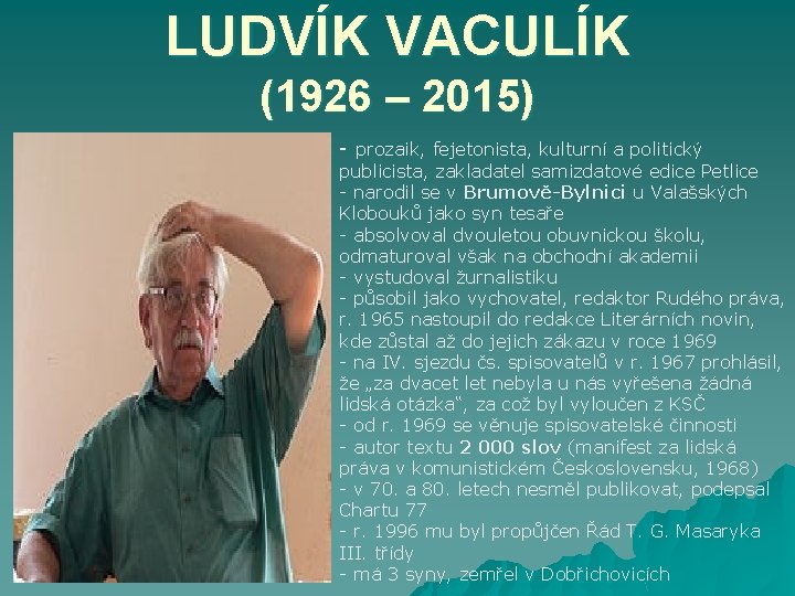 LUDVÍK VACULÍK (1926 – 2015) - prozaik, fejetonista, kulturní a politický publicista, zakladatel samizdatové