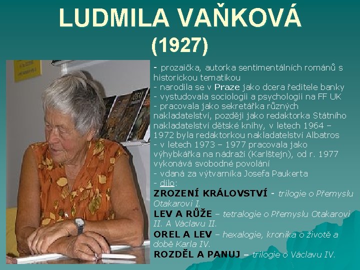 LUDMILA VAŇKOVÁ (1927) - prozaička, autorka sentimentálních románů s historickou tematikou - narodila se