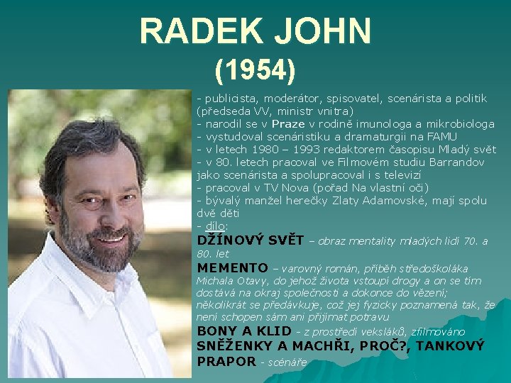 RADEK JOHN (1954) - publicista, moderátor, spisovatel, scenárista a politik (předseda VV, ministr vnitra)