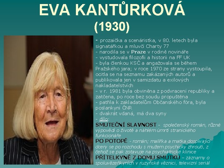 EVA KANTŮRKOVÁ (1930) - prozaička a scenáristka, v 80. letech byla signatářkou a mluvčí