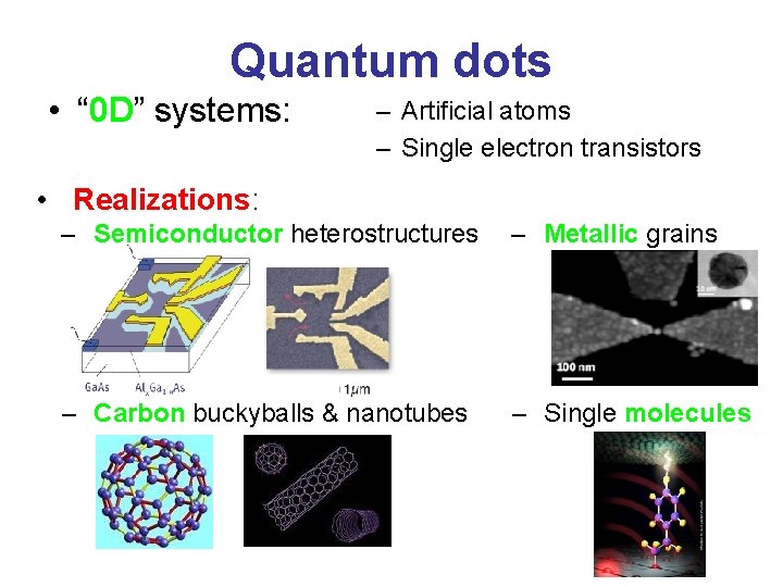 Quantum dots • “ 0 D” systems: – Artificial atoms – Single electron transistors