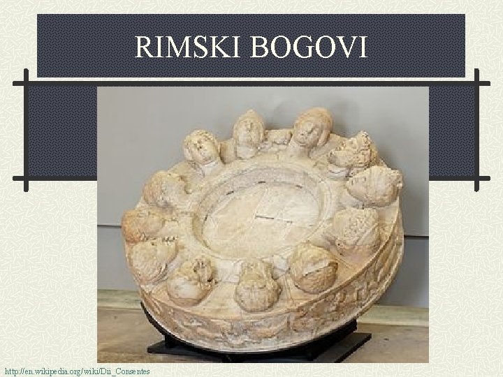 RIMSKI BOGOVI http: //en. wikipedia. org/wiki/Dii_Consentes 