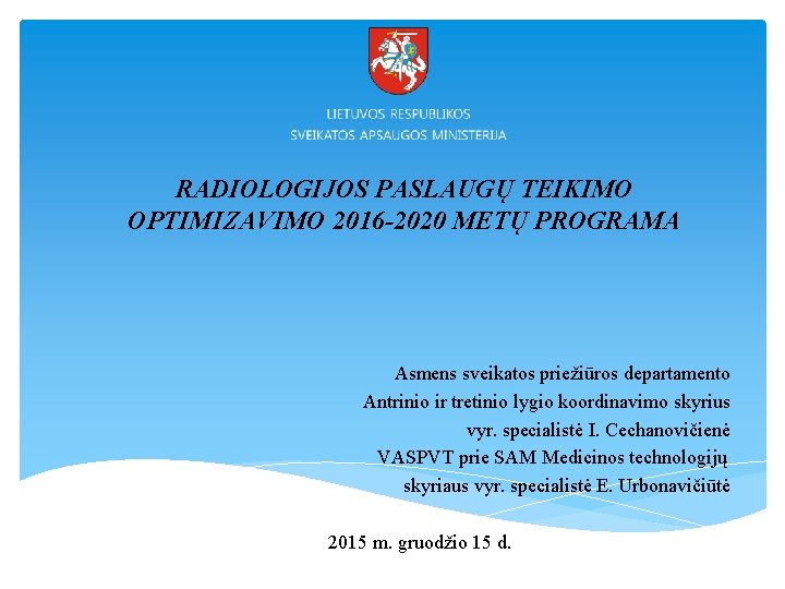 RADIOLOGIJOS PASLAUGŲ TEIKIMO OPTIMIZAVIMO 2016 -2020 METŲ PROGRAMA Asmens sveikatos priežiūros departamento Antrinio ir