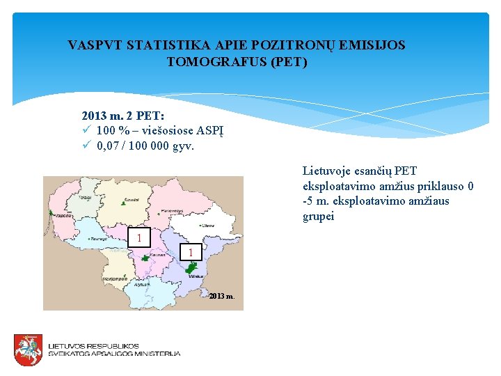 VASPVT STATISTIKA APIE POZITRONŲ EMISIJOS TOMOGRAFUS (PET) 2013 m. 2 PET: ü 100 %