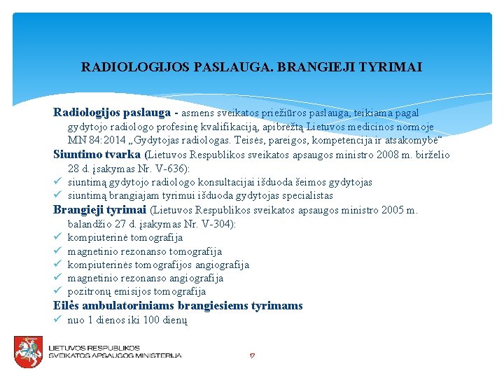 RADIOLOGIJOS PASLAUGA. BRANGIEJI TYRIMAI Radiologijos paslauga - asmens sveikatos priežiūros paslauga, teikiama pagal gydytojo