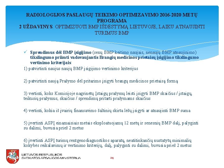 RADIOLOGIJOS PASLAUGŲ TEIKIMO OPTIMIZAVIMO 2016 -2020 METŲ PROGRAMA 2 UŽDAVINYS. OPTIMIZUOTI BMP IŠDĖSTYMĄ LIETUVOJE,