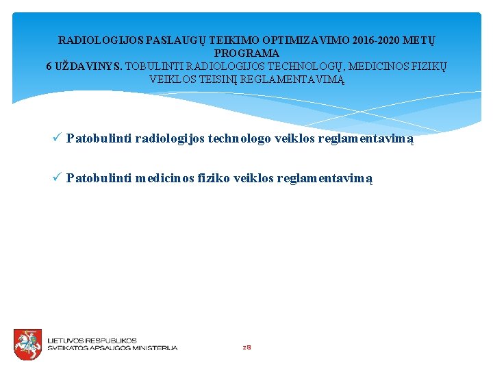 RADIOLOGIJOS PASLAUGŲ TEIKIMO OPTIMIZAVIMO 2016 -2020 METŲ PROGRAMA 6 UŽDAVINYS. TOBULINTI RADIOLOGIJOS TECHNOLOGŲ, MEDICINOS