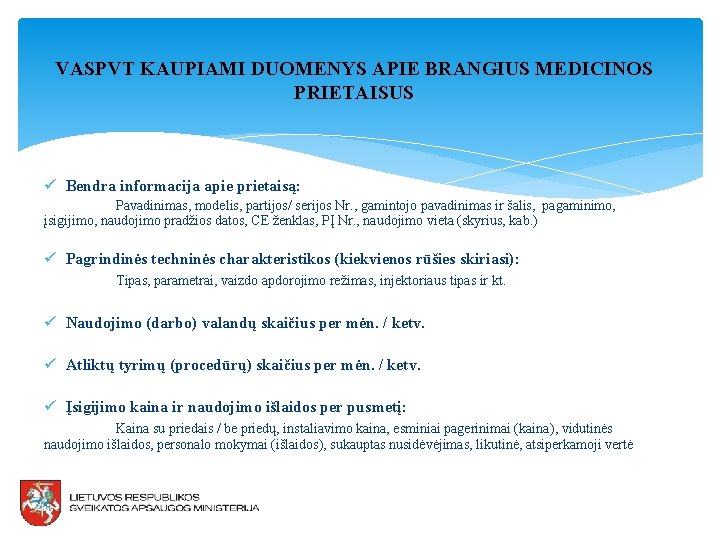 VASPVT KAUPIAMI DUOMENYS APIE BRANGIUS MEDICINOS PRIETAISUS ü Bendra informacija apie prietaisą: Pavadinimas, modelis,