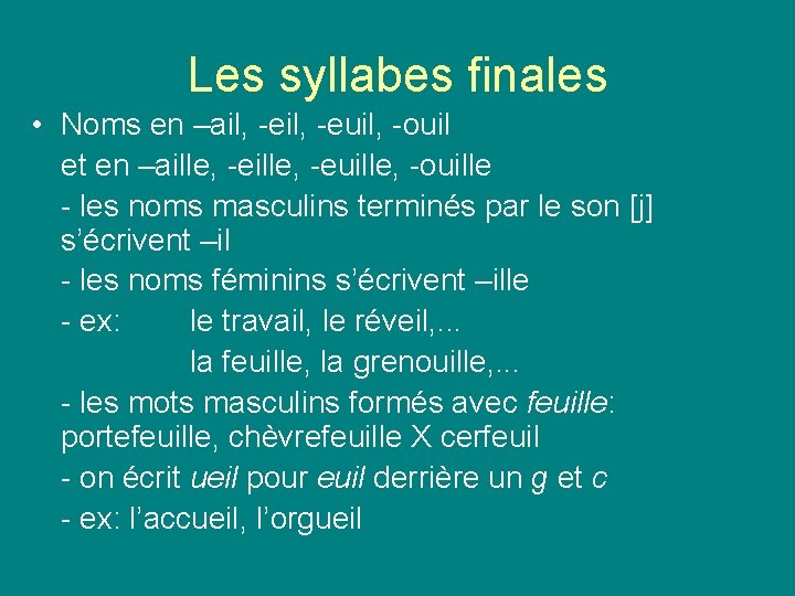 Les syllabes finales • Noms en –ail, -euil, -ouil et en –aille, -euille, -ouille Les syllabes finales • Noms en –ail, -euil, -ouil et en –aille, -euille, -ouille