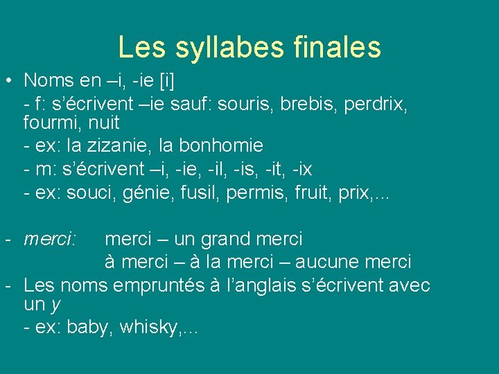 Les syllabes finales • Noms en –i, -ie [i] - f: s’écrivent –ie sauf: