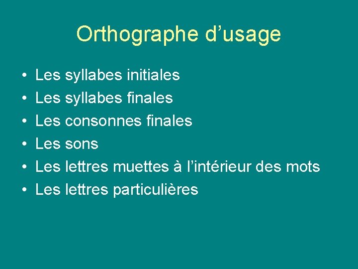 Orthographe d’usage • • • Les syllabes initiales Les syllabes finales Les consonnes finales Orthographe d’usage • • • Les syllabes initiales Les syllabes finales Les consonnes finales