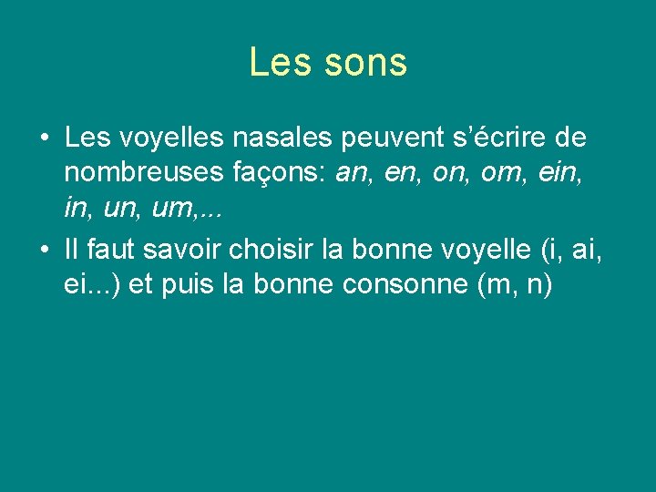 Les sons • Les voyelles nasales peuvent s’écrire de nombreuses façons: an, en, om, Les sons • Les voyelles nasales peuvent s’écrire de nombreuses façons: an, en, om,