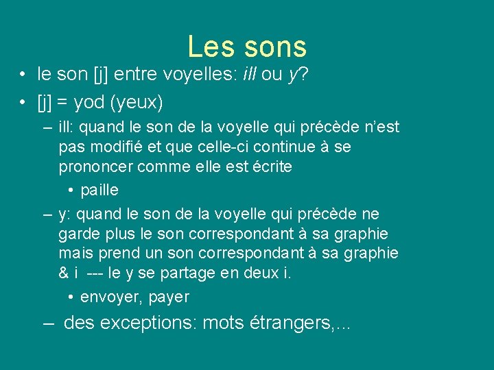 Les sons • le son [j] entre voyelles: ill ou y? • [j] =