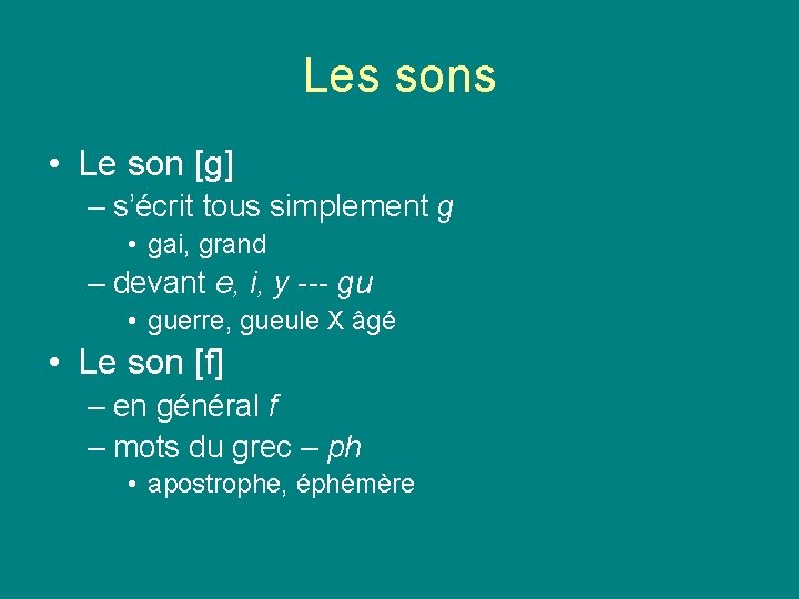 Les sons • Le son [g] – s’écrit tous simplement g • gai, grand