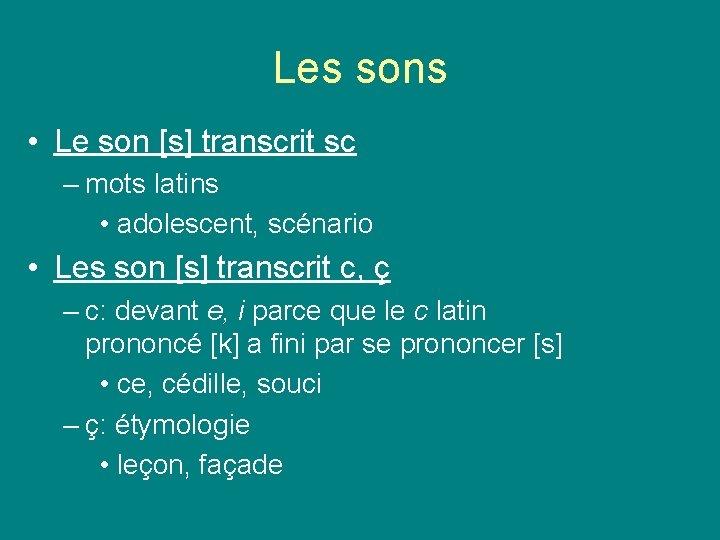 Les sons • Le son [s] transcrit sc – mots latins • adolescent, scénario