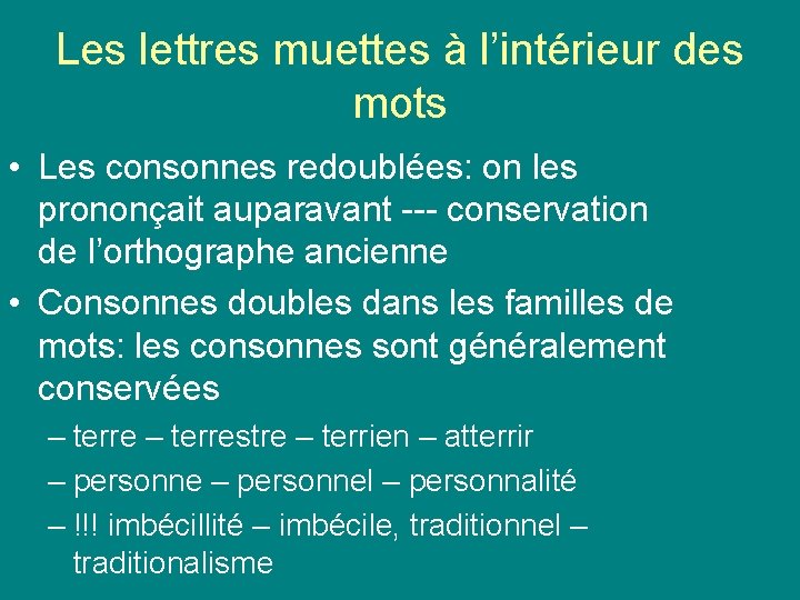 Les lettres muettes à l’intérieur des mots • Les consonnes redoublées: on les prononçait Les lettres muettes à l’intérieur des mots • Les consonnes redoublées: on les prononçait