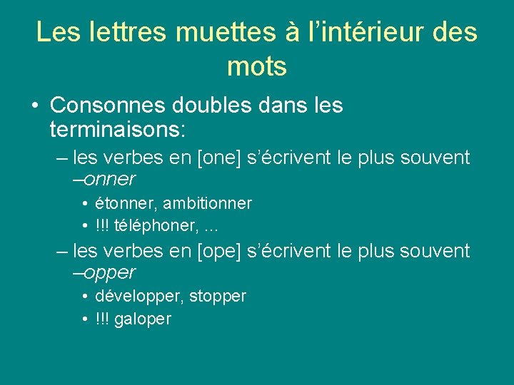 Les lettres muettes à l’intérieur des mots • Consonnes doubles dans les terminaisons: – Les lettres muettes à l’intérieur des mots • Consonnes doubles dans les terminaisons: –