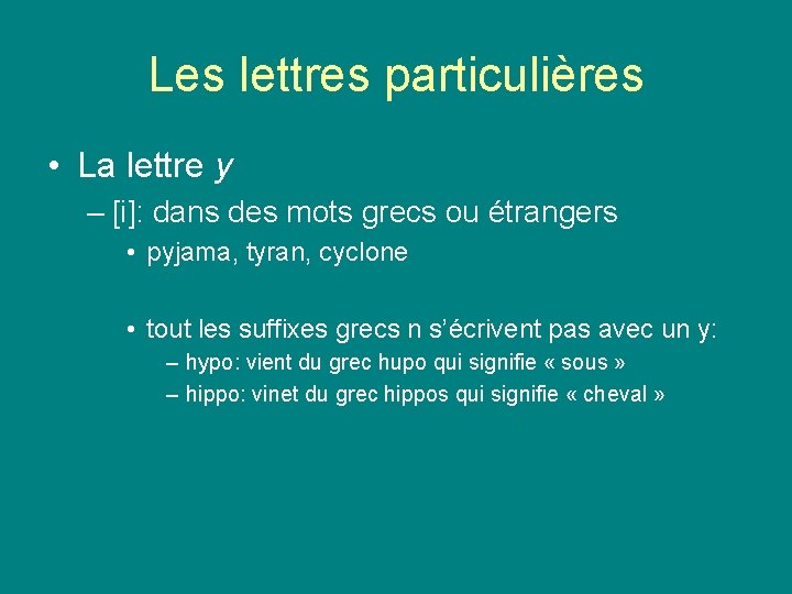 Les lettres particulières • La lettre y – [i]: dans des mots grecs ou