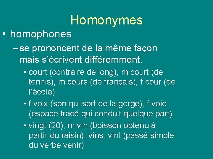 Homonymes • homophones – se prononcent de la même façon mais s’écrivent différemment. • Homonymes • homophones – se prononcent de la même façon mais s’écrivent différemment. •