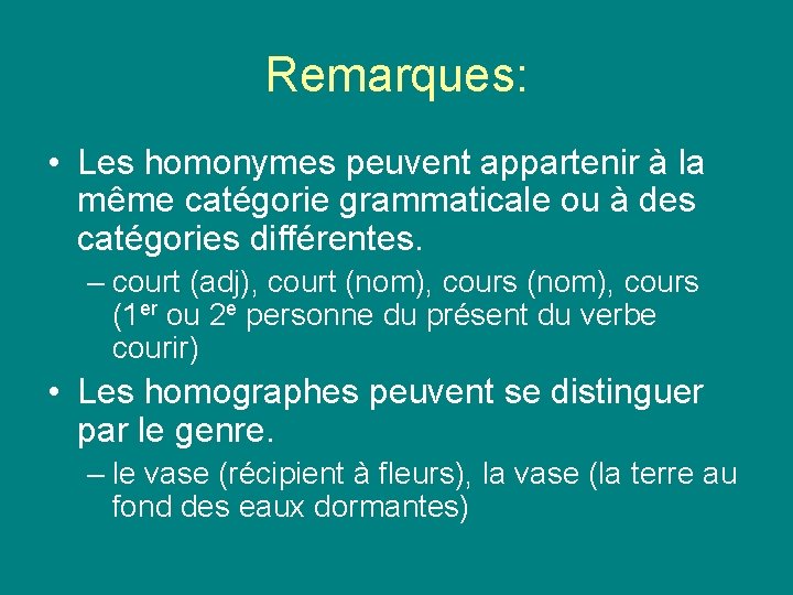 Remarques: • Les homonymes peuvent appartenir à la même catégorie grammaticale ou à des Remarques: • Les homonymes peuvent appartenir à la même catégorie grammaticale ou à des