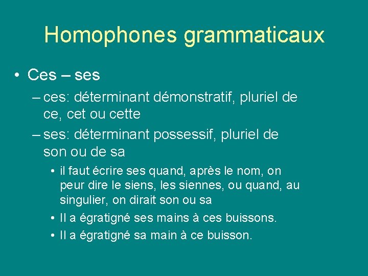 Homophones grammaticaux • Ces – ses – ces: déterminant démonstratif, pluriel de ce, cet Homophones grammaticaux • Ces – ses – ces: déterminant démonstratif, pluriel de ce, cet