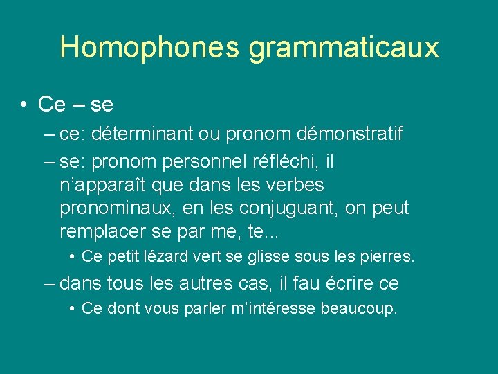 Homophones grammaticaux • Ce – se – ce: déterminant ou pronom démonstratif – se: Homophones grammaticaux • Ce – se – ce: déterminant ou pronom démonstratif – se: