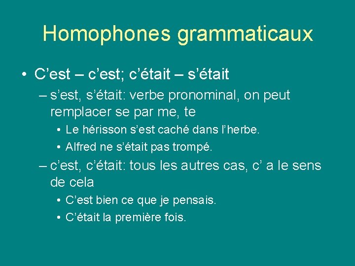 Homophones grammaticaux • C’est – c’est; c’était – s’est, s’était: verbe pronominal, on peut Homophones grammaticaux • C’est – c’est; c’était – s’est, s’était: verbe pronominal, on peut