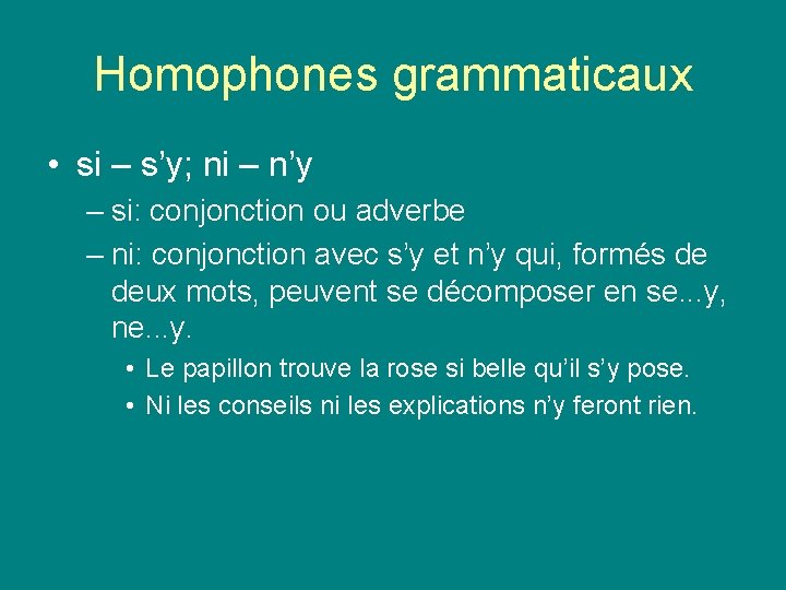 Homophones grammaticaux • si – s’y; ni – n’y – si: conjonction ou adverbe Homophones grammaticaux • si – s’y; ni – n’y – si: conjonction ou adverbe