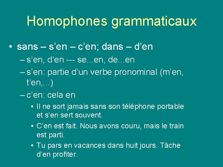 Homophones grammaticaux • sans – s’en – c’en; dans – d’en – s’en, d’en Homophones grammaticaux • sans – s’en – c’en; dans – d’en – s’en, d’en