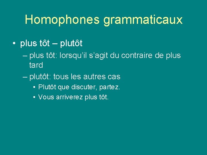 Homophones grammaticaux • plus tôt – plus tôt: lorsqu’il s’agit du contraire de plus Homophones grammaticaux • plus tôt – plus tôt: lorsqu’il s’agit du contraire de plus