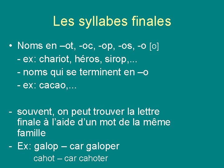 Les syllabes finales • Noms en –ot, -oc, -op, -os, -o [o] - ex: