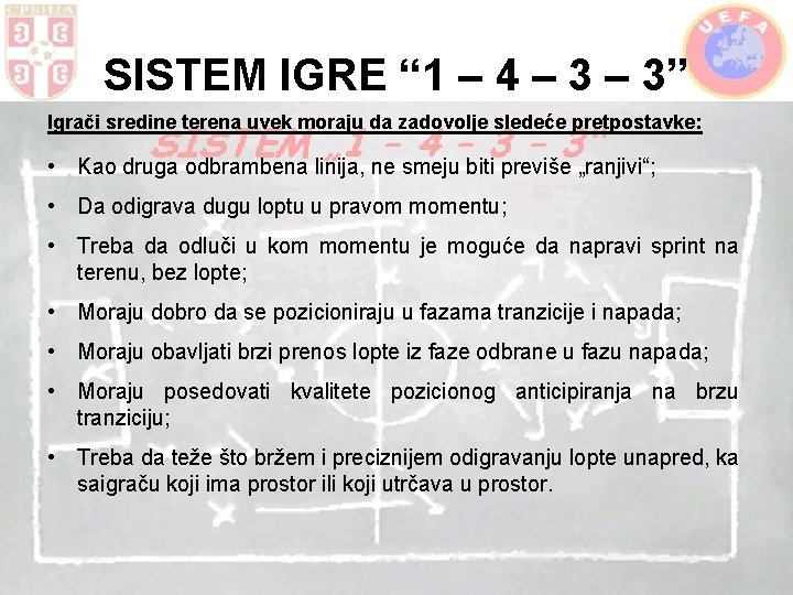 SISTEM IGRE “ 1 – 4 – 3” Igrači sredine terena uvek moraju da