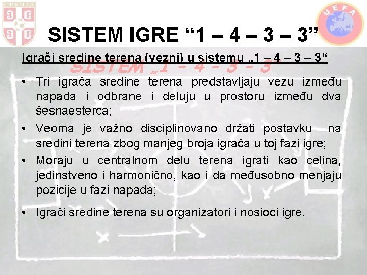 SISTEM IGRE “ 1 – 4 – 3” Igrači sredine terena (vezni) u sistemu