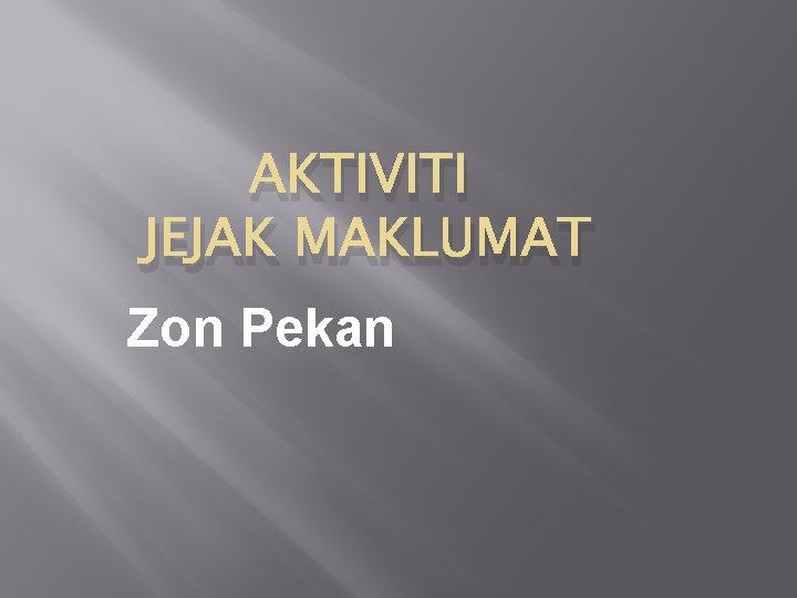 AKTIVITI JEJAK MAKLUMAT Zon Pekan 