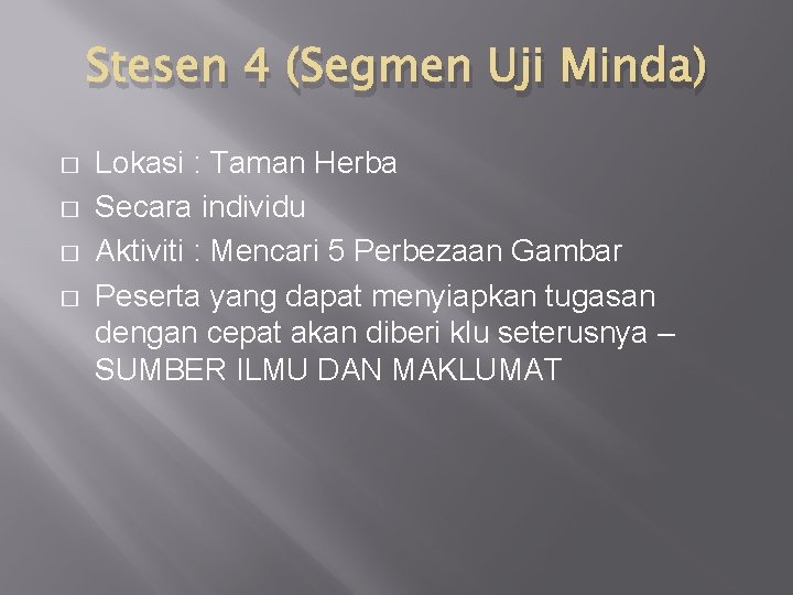 Stesen 4 (Segmen Uji Minda) � � Lokasi : Taman Herba Secara individu Aktiviti