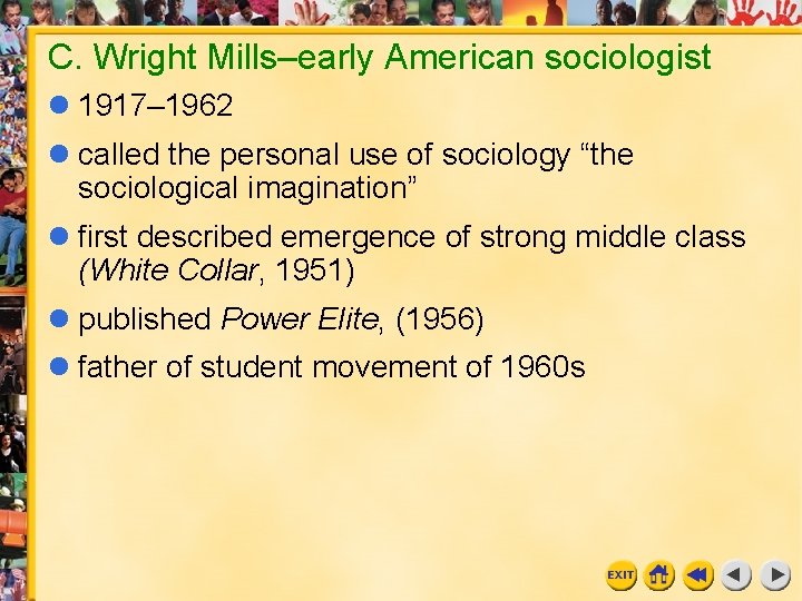 C. Wright Mills–early American sociologist 1917– 1962 called the personal use of sociology “the