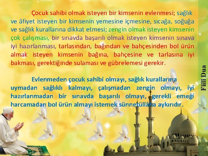 Fiilî Dua Çocuk sahibi olmak isteyen bir kimsenin evlenmesi; sağlık ve âfiyet isteyen bir