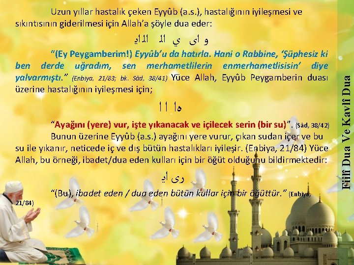 Uzun yıllar hastalık çeken Eyyûb (a. s. ), hastalığının iyileşmesi ve sıkıntısının giderilmesi için