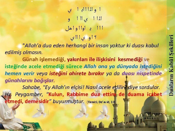 “Allah’a dua eden herhangi bir insan yoktur ki duası kabul edilmiş olmasın. Günah işlemediği,