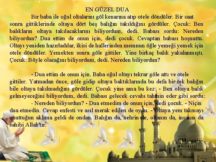 EN GÜZEL DUA Bir baba ile oğul oltalarını göl kenarına atıp otele döndüler. Bir