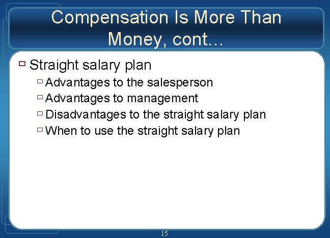 Compensation Is More Than Money, cont… ù Straight salary plan ù Advantages to the