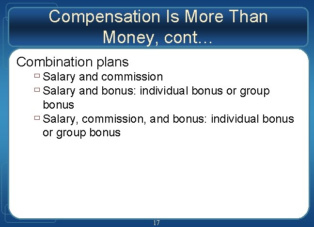 Compensation Is More Than Money, cont… Combination plans ù Salary and commission ù Salary