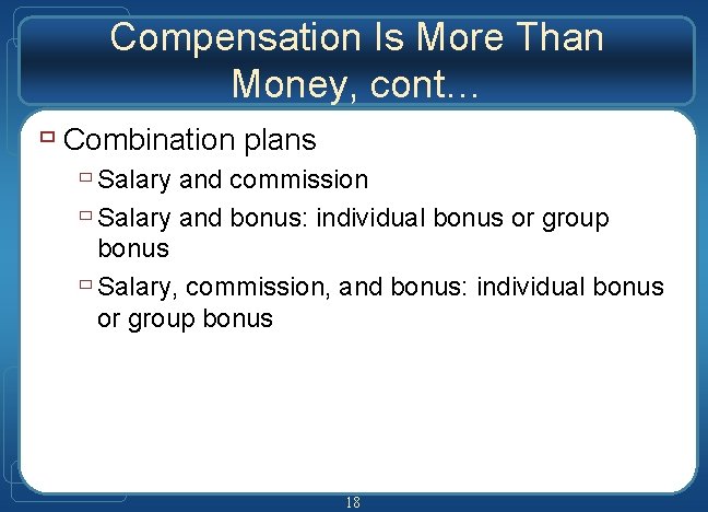 Compensation Is More Than Money, cont… ù Combination plans ù Salary and commission ù